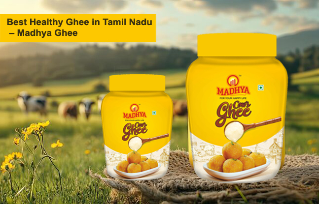 Best Healthy Ghee in Tamil Nadu – Madhya Ghee