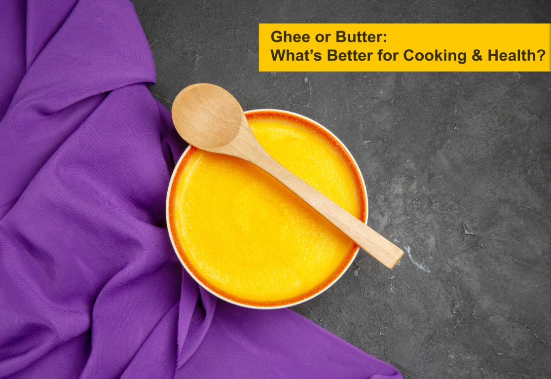 Ghee or Butter: What’s Better for Cooking & Health?