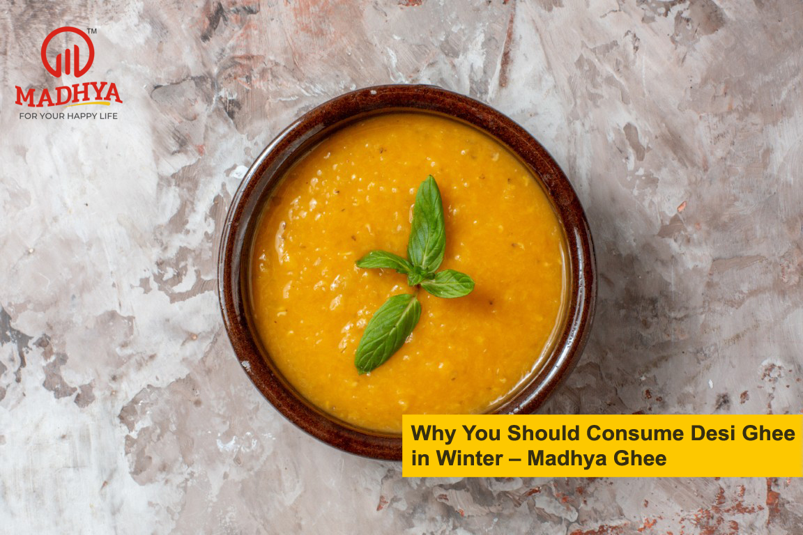 Why You Should Consume Desi Ghee in Winter – Madhya Ghee ,Desi ghee in Udaipur ,Madhya ghee