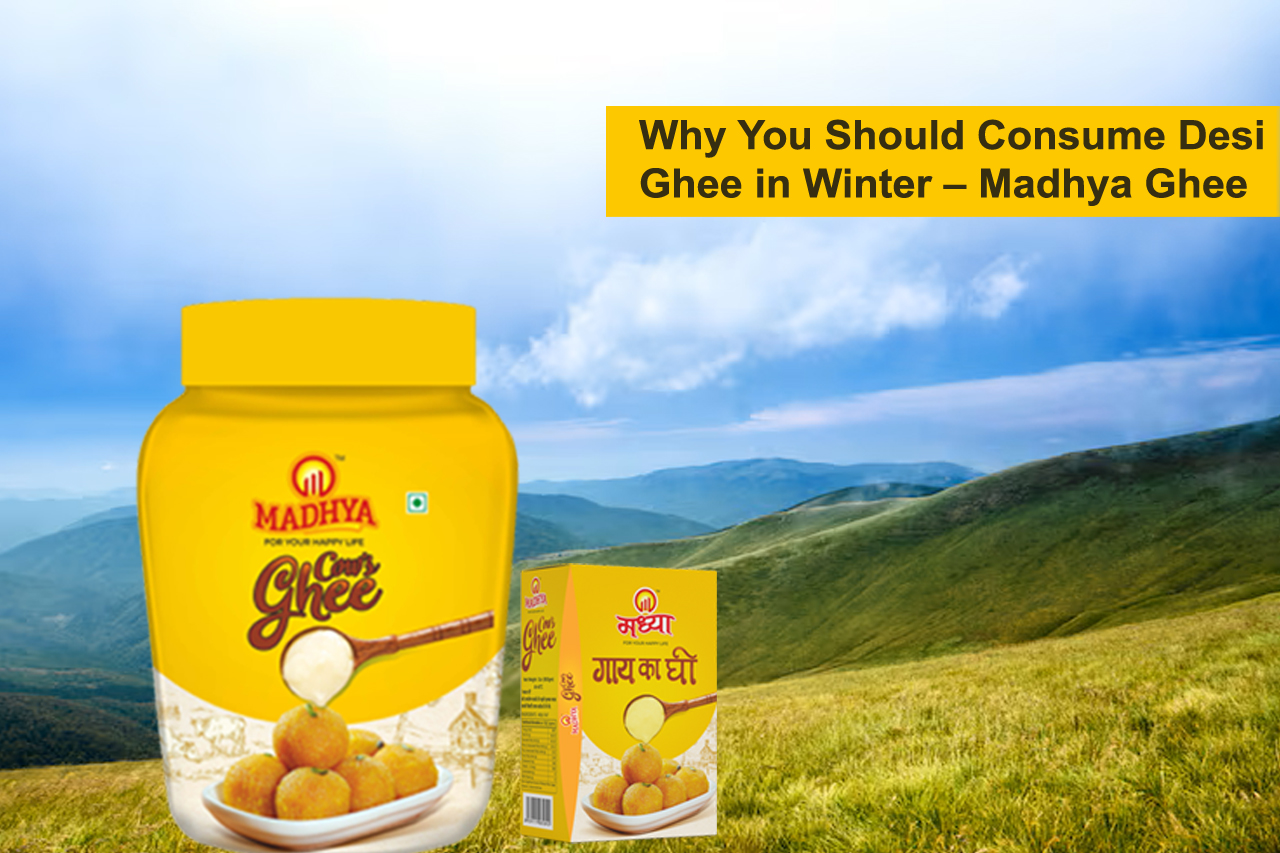 Why You Should Consume Desi Ghee in Winter – Madhya Ghee